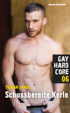 Gay Hardcore 06: Schussbereite Kerle von Janus,  Tilman