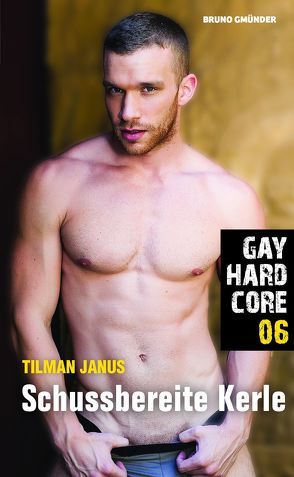 Gay Hardcore 06: Schussbereite Kerle von Janus,  Tilman