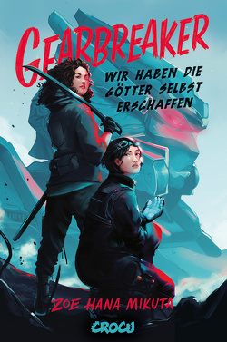 Gearbreaker – Wir haben die Götter selbst erschaffen von Aust,  Katrin, Mikuta,  Zoe Hana