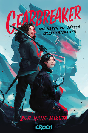 Gearbreaker – Wir haben die Götter selbst erschaffen von Aust,  Katrin, Mikuta,  Zoe Hana