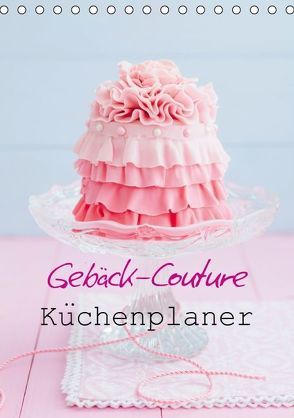 Gebäck-Couture Küchenplaner (Tischkalender immerwährend DIN A5 hoch) von Cölfen,  Elisabeth