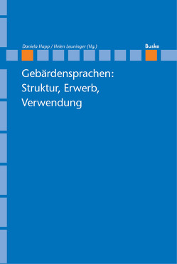 Gebärdensprachen: Struktur, Erwerb, Verwendung von Happ,  Daniela, Leuninger,  Helen