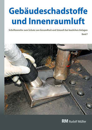 Gebäudeschadstoffe und Innenraumluft, Band 7: Schadstoffarmes Bauen und Renovieren, BT-Verfahren bei Stahlbauten, Asbestüberdeckung von Bossemeyer,  Hans-Dieter, Grün,  Lothar, Witten,  Jutta, Zwiener,  Gerd