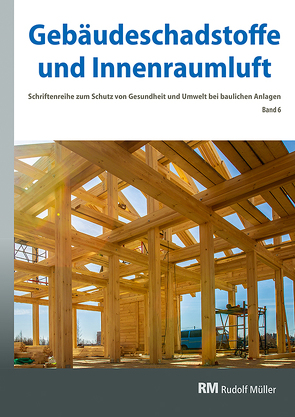 Gebäudeschadstoffe und Innenraumluft, Band 6: Emissionsarme Bauprodukte, Emissionen aus Holz, Konservierungsmittel von Bossemeyer,  Hans-Dieter, Grün,  Lothar, Witten,  Jutta, Zwiener,  Gerd