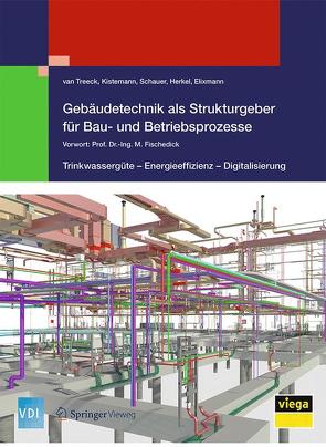 Gebäudetechnik als Strukturgeber für Bau- und Betriebsprozesse von Elixmann,  Robert, Herkel,  Sebastian, Kistemann,  Thomas, Schauer,  Christian, Treeck,  van,  Christoph