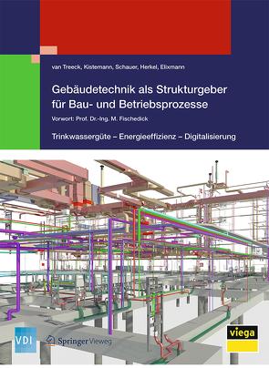 Gebäudetechnik als Strukturgeber für Bau- und Betriebsprozesse von Elixmann,  Robert, Herkel,  Sebastian, Kistemann,  Thomas, Schauer,  Christian, Treeck,  van,  Christoph