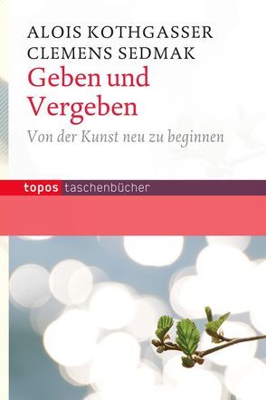 Geben und Vergeben von Kothgasser,  Alois, Sedmak,  Clemens