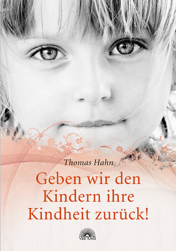 Geben wir den Kindern ihre Kindheit zurück! von Hahn,  Thomas