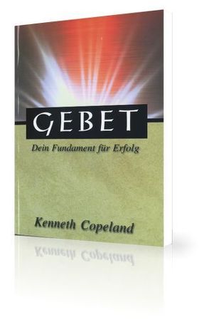 Gebet – dein Fundament für Erfolg von Copeland,  Kenneth