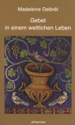 Gebet in einem weltlichen Leben von Balthasar,  Hans Urs von, Capol,  Cornelia, Delbrêl,  Madeleine