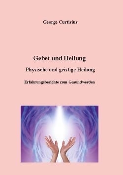 Gebet und Heilung von Curtisius,  George