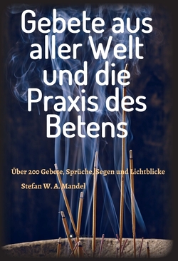 Gebete aus aller Welt und die Praxis des Betens von Mandel,  Stefan W. A.