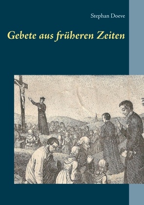 Gebete aus früheren Zeiten von Doeve,  Stephan