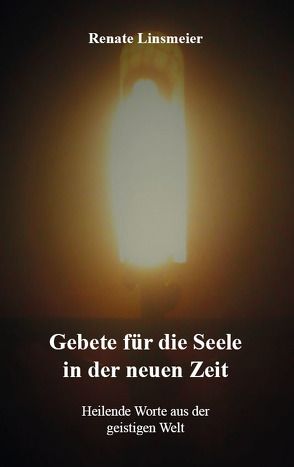 Gebete für die Seele in der neuen Zeit von Linsmeier,  Renate