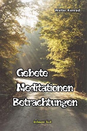 Gebete, Meditationen, Betrachtungen von Konrad,  Walter