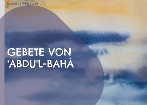 Gebete von ‚Abdu’l-Bahá von Zappel-Lucke,  Gabriele