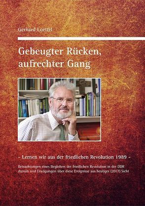 Gebeugter Rücken, aufrechter Gang. von Loettel,  Gerhard