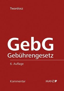 Kommentar zum Gebührengesetz – GebG von Twardosz,  Benjamin