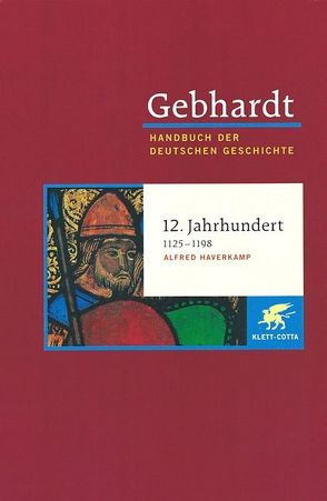 Gebhardt Handbuch der Deutschen Geschichte / 12. Jahrhundert 1125-1198 von Haverkamp,  Alfred