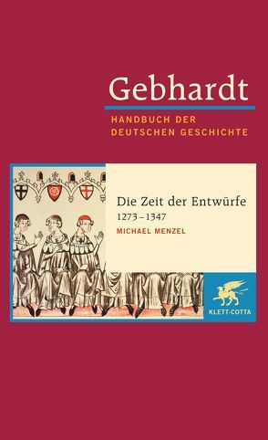 Gebhardt Handbuch der Deutschen Geschichte / Die Zeit der Entwürfe (1273-1347) von Menzel,  Michael