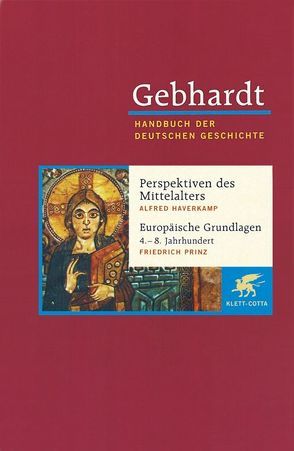 Gebhardt Handbuch der Deutschen Geschichte / Perspektiven deutscher Geschichte während des Mittelalters. Europäische Grundlagen deutscher Geschichte (4.-8. Jahrhundert) von Haverkamp,  Alfred, Prinz,  Friedrich