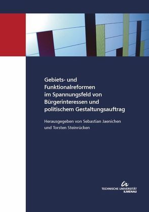 Gebiets- und Funktionalreformen im Spannungsfeld von Bürgerinteressen und politischem Gestaltungsauftrag von Jaenichen,  Sebastian, Steinrücken,  Torsten