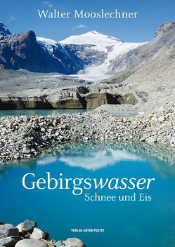 Gebirgswasser, Schnee und Eis von Walter,  Mooslechner