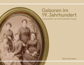 Geboren im 19. Jahrhundert von Semadeni,  Silva, Società Storica Val Poschiavo