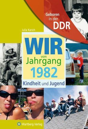 Aufgewachsen in der DDR – Wir vom Jahrgang 1982 – Kindheit und Jugend: 40. Geburtstag von Karich,  Julia