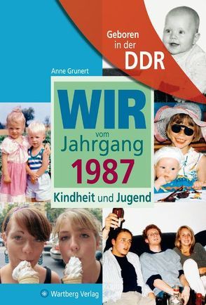 Geboren in der DDR – Wir vom Jahrgang 1987 – Kindheit und Jugend von Grunert,  Anne