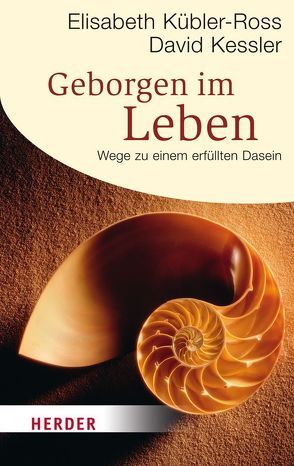 Geborgen im Leben von Kessler,  David, Kübler-Ross,  Elisabeth, Schaup,  Susanne