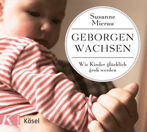 Geborgen wachsen von Mierau,  Susanne