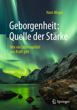 Geborgenheit: Quelle der Stärke von Mogel,  Hans