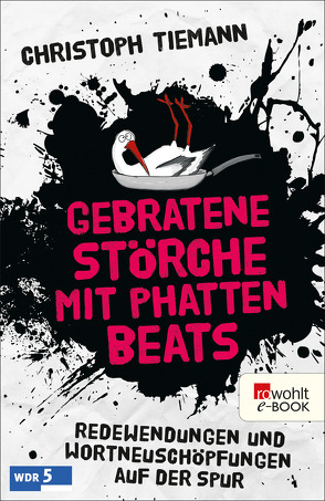 Gebratene Störche mit phatten Beats von Endres,  Hanno, Tiemann,  Christoph