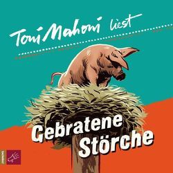 Gebratene Störche von Mahoni,  Toni