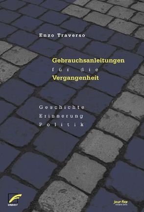 Gebrauchsanleitungen für die Vergangenheit von Müller,  Elfriede, Traverso,  Enzo