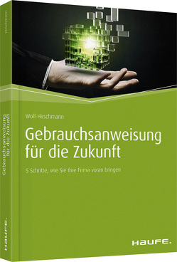 Gebrauchsanweisung für die Zukunft von Hirschmann,  Wolf