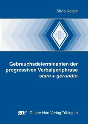 Gebrauchsdeterminanten der progressiven Verbalperiphrase stare + gerundio von Natale,  Silvia