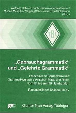 ‚Gebrauchsgrammatik‘ und ‚Gelehrte Grammatik‘ von Dahmen,  Wolfgang, Holtus,  Günter, Kramer,  Johannes, Metzeltin,  Michael, Schweickhard,  Wolfgang, Winckelmann,  Otto