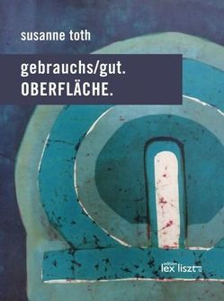 gebrauchs/gut.OBERFLÄCHE von Toth,  Susanne