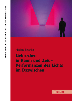 Gebrochen in Raum und Zeit – Performanzen des Lichts im Dazwischen von Peschke,  Nadine