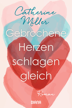 Gebrochene Herzen schlagen gleich von Miller,  Catherine, Naujokat,  Angelika