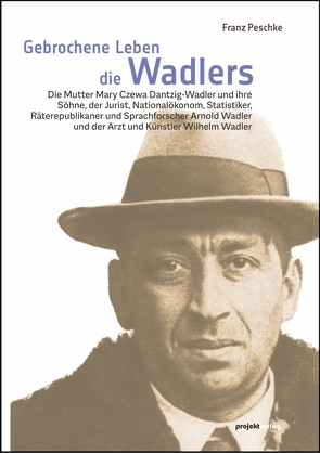 Gebrochene Leben – die Wadlers von Peschke,  Franz