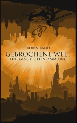 Gebrochene Welt von Band,  Robin