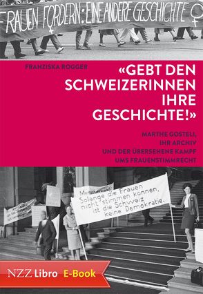 ‚Gebt den Schweizerinnen ihre Geschichte!‘ von Rogger,  Franziska