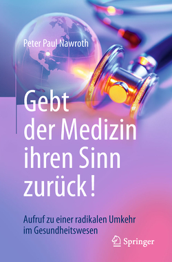 Gebt der Medizin ihren Sinn zurück! von Nawroth,  Peter Paul