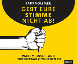 Gebt eure Stimme nicht ab! von Vollmer,  Lars