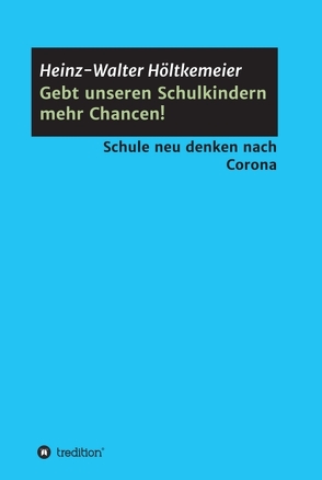 Gebt unseren Schulkindern mehr Chancen! von Höltkemeier,  Heinz-Walter