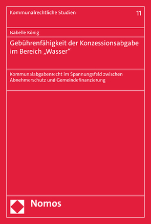 Gebührenfähigkeit der Konzessionsabgabe im Bereich „Wasser“ von König,  Isabelle