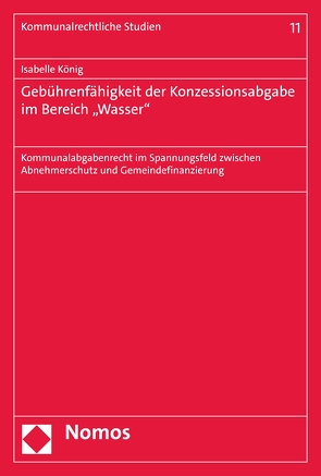 Gebührenfähigkeit der Konzessionsabgabe im Bereich „Wasser“ von König,  Isabelle